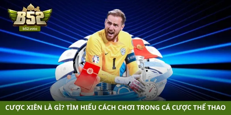 Cược xiên là gì? Tìm hiểu cách chơi trong cá cược thể thao