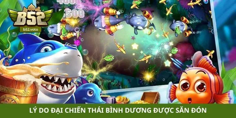 Lý do đại chiến Thái Bình Dương được săn đón