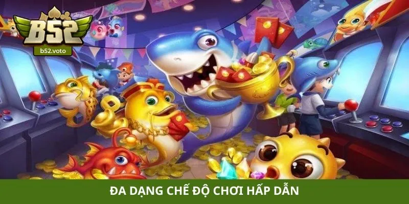 Đa dạng chế độ chơi hấp dẫn
