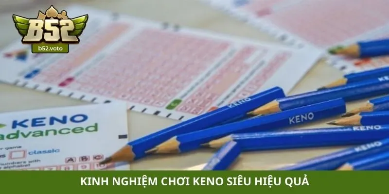 Kinh nghiệm chơi Keno siêu hiệu quả