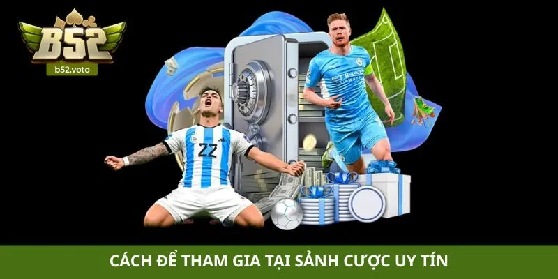 Cách để tham gia tại sảnh cược uy tín