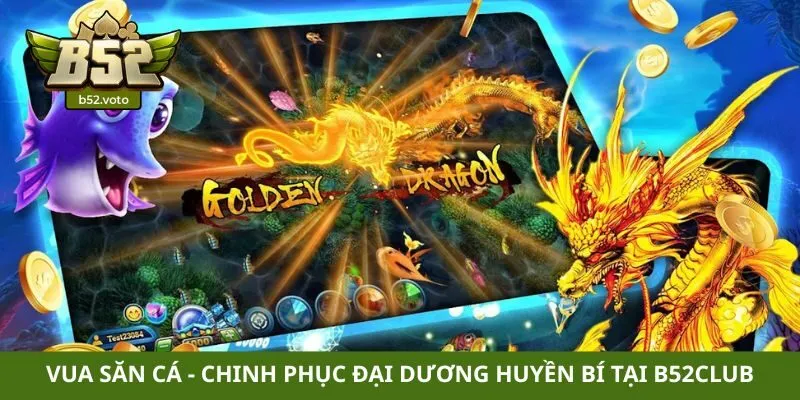 Vua săn cá - Chinh phục đại dương huyền bí tại B52club