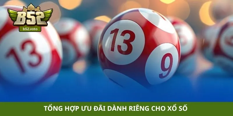 Tổng hợp ưu đãi dành riêng cho xổ số
